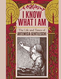 I Know What I Am: The Life and Times of Artemisia Gentileschi cover